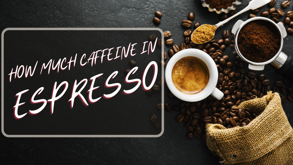 a shot of espresso is how much caffeine